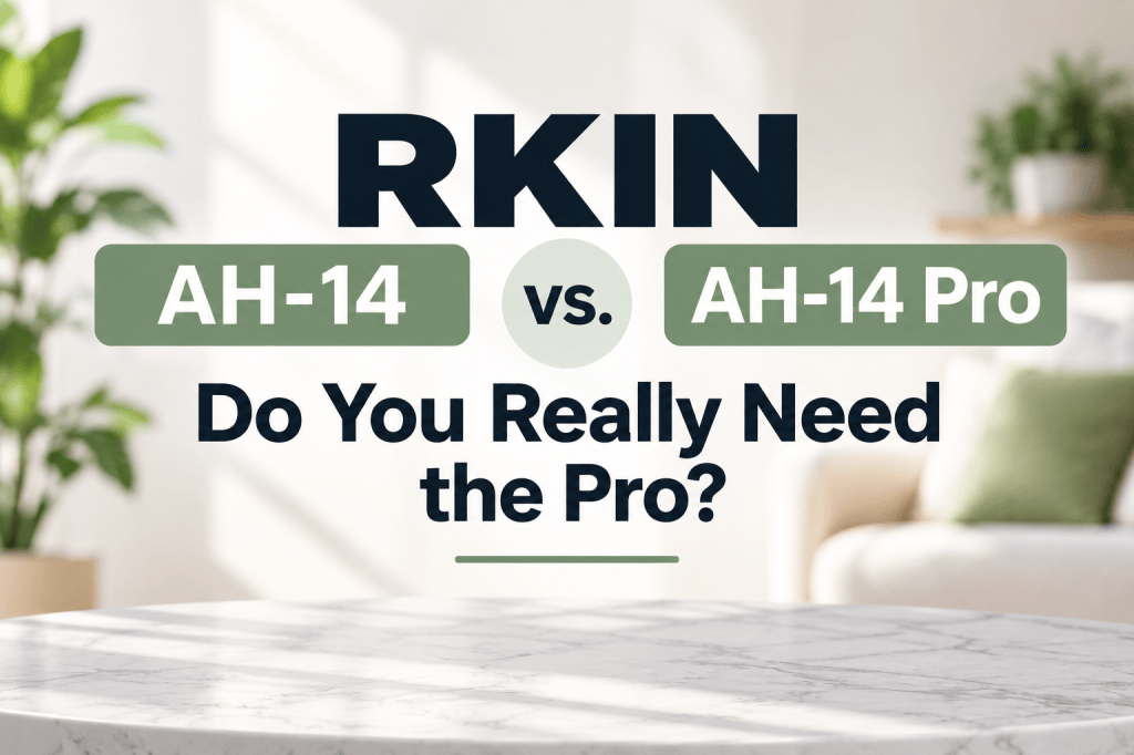 RKIN AH-14 vs. AH-14 Pro: Do You Really Need the Pro Air&nbsp;Purifier?